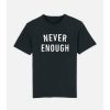 Men NEVER ENOUGH T-Shirts | Hip Typo T-Shirt